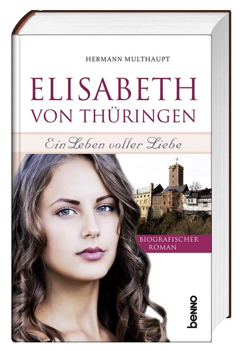 Elisabeth von Th&uuml;ringen &ndash; Ein Leben voller Liebe - Hermann Multhaupt