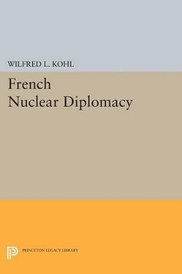 French Nuclear Diplomacy - Wilfred L. Kohl