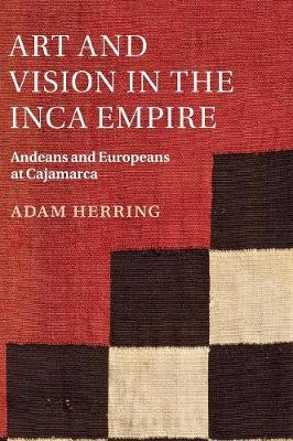 Art and Vision in the Inca Empire - Adam Herring