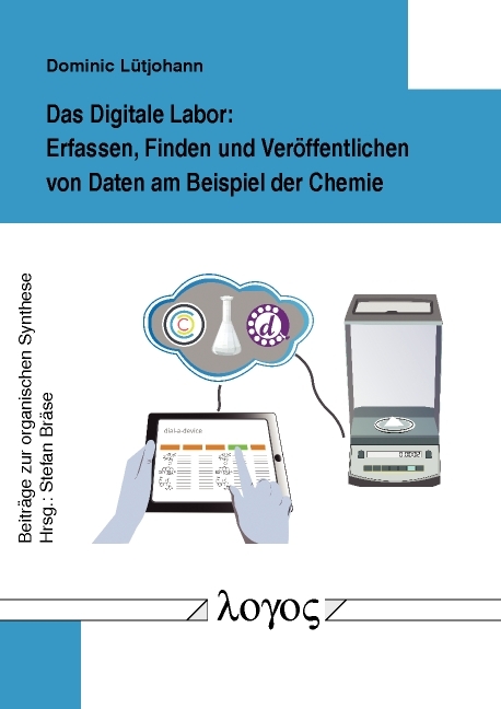 Das Digitale Labor: Erfassen, Finden und Ver&ouml;ffentlichen von Daten am Beispiel der Chemie - Dominic L&uuml;tjohann