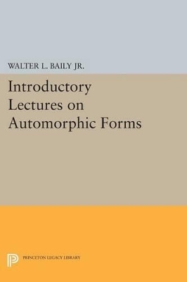 Introductory Lectures on Automorphic Forms - Walter L. Baily