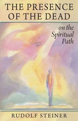 The Presence of the Dead on the Spiritual Path - Rudolf Steiner