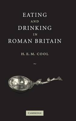 Eating and Drinking in Roman Britain - H. E. M. Cool