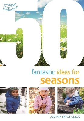 50 Fantastic Ideas for Seasons - Dr Alistair Bryce-Clegg