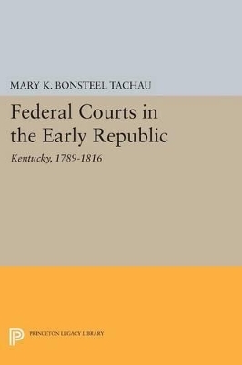 Federal Courts in the Early Republic - Mary K. Bonsteel Tachau