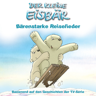 Der kleine Eisbär - Bärenstarke Reiselieder