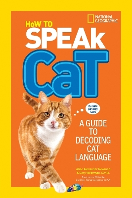 How to Speak Cat - Aline Alexander Newman, Dr. Gary Weitzman,  National Geographic Kids