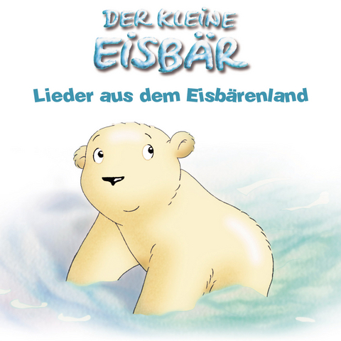 Der kleine Eisb&auml;r - Lieder aus dem Eisb&auml;renland