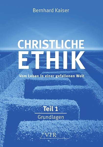 Christliche Ethik: Vom Leben in einer gefallenen Welt - Bernhard Kaiser