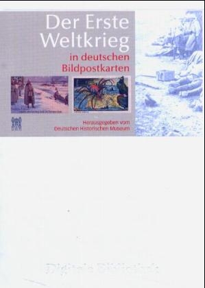 Der Erste Weltkrieg in deutschen Bildpostkarten