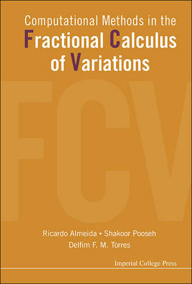 Computational Methods In The Fractional Calculus Of Variations - Ricardo Almeida, Shakoor Pooseh, Delfim F M Torres