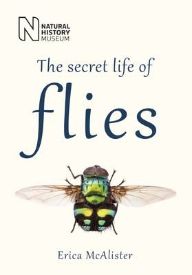 The Secret Life of Flies - Erica McAlister