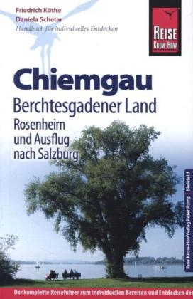 Reise Know-How Chiemgau, Berchtesgadener Land mit Rosenheim und Ausflug nach Salzburg - Friedrich K&ouml;the, Daniela Schetar