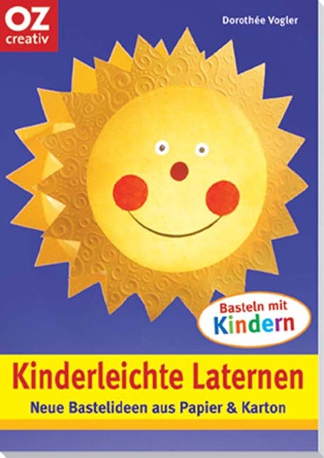 Kinderleichte Laternen - Doroth&eacute;e Vogler