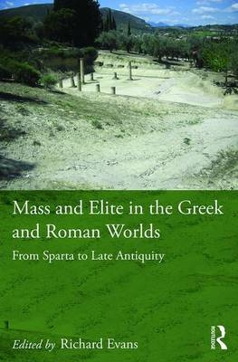 Mass and Elite in the Greek and Roman Worlds - 