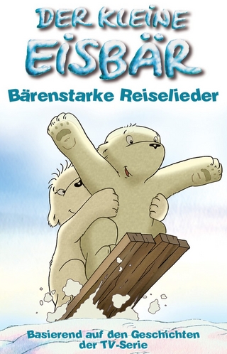 Der kleine Eisbär - Bärenstarke Reiselieder