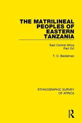 Matrilineal Peoples of Eastern Tanzania (Zaramo, Luguru, Kaguru, Ngulu) -  T. O. Beidelman