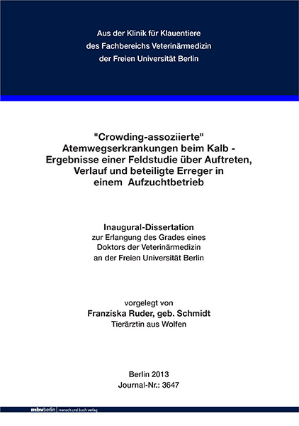 "Crowding-assoziierte" Atemwegserkrankungen beim Kalb - Ergebnisse einer Feldstudie &uuml;ber Auftreten, Verlauf und beteiligte Erreger in einem Aufzuchtbetrieb - Franziska Ruder