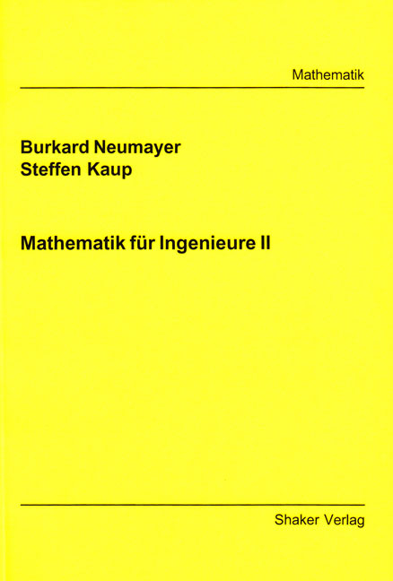 Mathematik f&uuml;r Ingenieure II - Burkhard Neumayer, Steffen Kaup