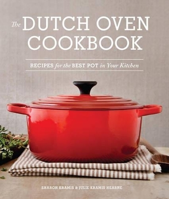 The Dutch Oven Cookbook - Sharon Kramis, Julie Kramis Hearne