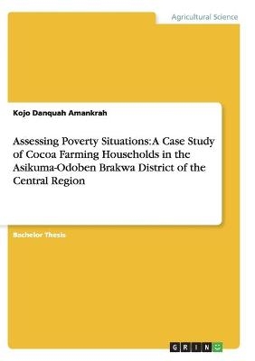 Assessing Poverty Situations: A Case Study of Cocoa Farming Households in the Asikuma-Odoben Brakwa District of the Central Region - Kojo Danquah Amankrah