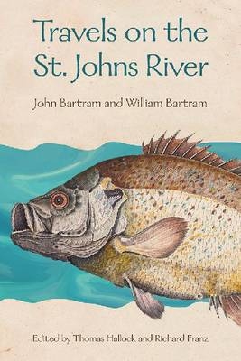 Travels on the St. Johns River -  John Bartram,  William Bartram