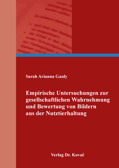 Empirische Untersuchungen zur gesellschaftlichen Wahrnehmung und Bewertung von Bildern aus der Nutztierhaltung - Sarah Arianna Gauly
