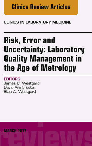 Risk, Error and Uncertainty: Laboratory Quality Management in the Age of Metrology, An Issue of the Clinics in Laboratory Medicine