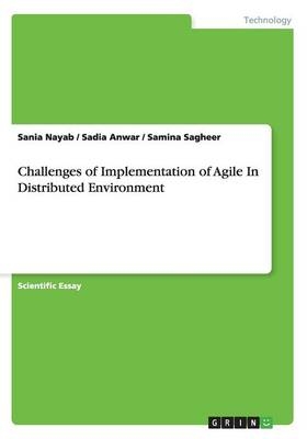 Challenges of Implementation of Agile In Distributed Environment - Sania Nayab, Sadia Anwar, Samina Sagheer