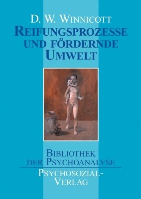 Reifungsprozesse und f&ouml;rdernde Umwelt - Donald W. Winnicott