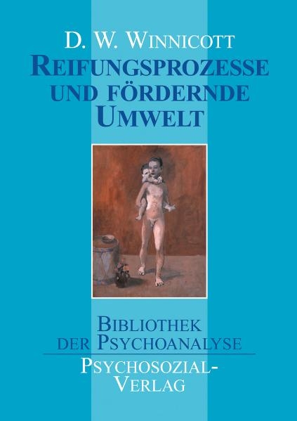 Reifungsprozesse und f&ouml;rdernde Umwelt - D W Winnicott