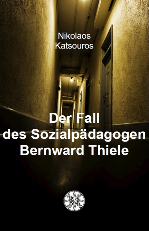 Der Fall des Sozialp&auml;dagogen Bernward Thiele - Nikolaos Katsouros