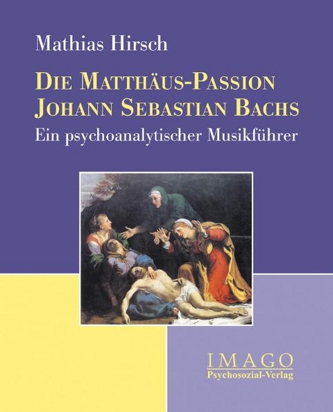 Die Matth&auml;us-Passion Johann Sebastian Bachs - Mathias Hirsch