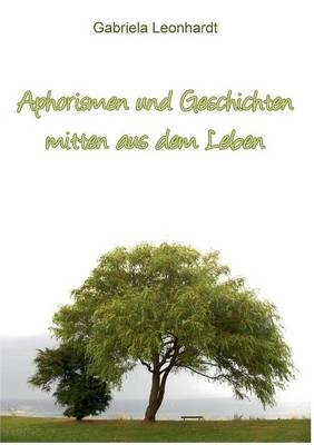 Aphorismen und Geschichten mitten aus dem Leben