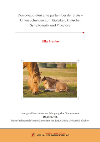 Dorsoflexio uteri ante partum bei der Stute – Untersuchungen zur Häufigkeit, klinischer Symptomatik und Prognose