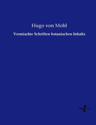Vermischte Schriften botanischen Inhalts - Hugo Von Mohl