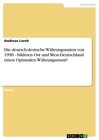 Die Deutsch-Deutsche Wahrungsunion Von 1990 - Bildeten Ost Und West-Deutschland Einen Optimalen Wahrungsraum?