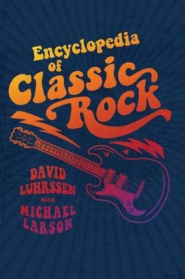 Encyclopedia of Classic Rock -  Luhrssen David Luhrssen,  Larson Michael Larson