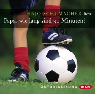 Papa, wie lang sind 90 Minuten?