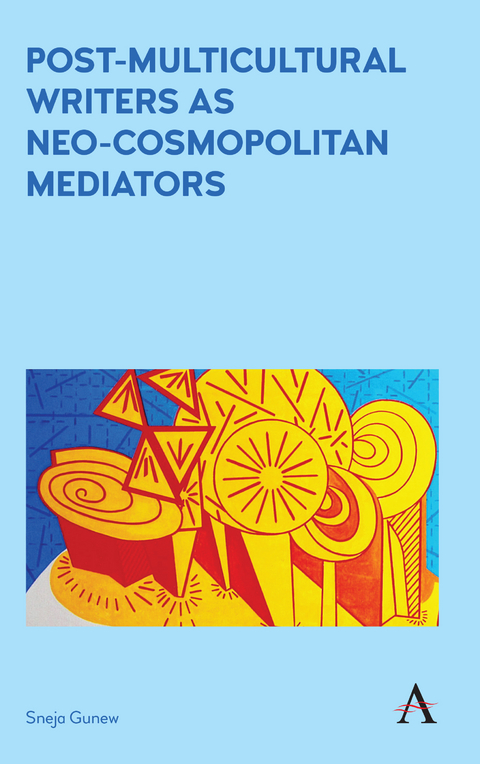Post-Multicultural Writers as Neo-cosmopolitan Mediators - Sneja Gunew