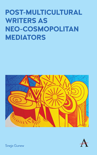 Post-Multicultural Writers as Neo-cosmopolitan Mediators - Sneja Gunew