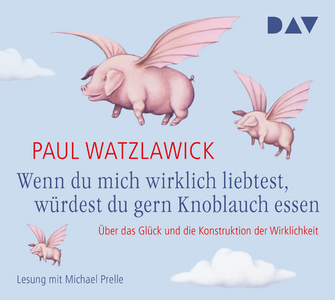 Wenn du mich wirklich liebtest, würdest du gern Knoblauch essen - Paul Watzlawick