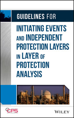 Guidelines for Initiating Events and Independent Protection Layers in Layer of Protection Analysis -  CCPS (Center for Chemical Process Safety)