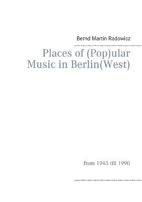 Places of (Pop)ular Music in Berlin(West)