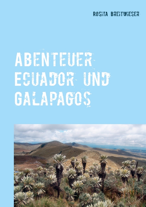 Abenteuer Ecuador und Galapagos - Rosita Breitwieser