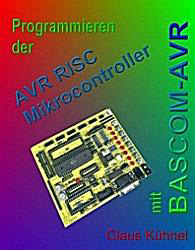 Programmieren der AVR RISC mit dem BASCOM-AVR Microcontroller - Claus Kühnel