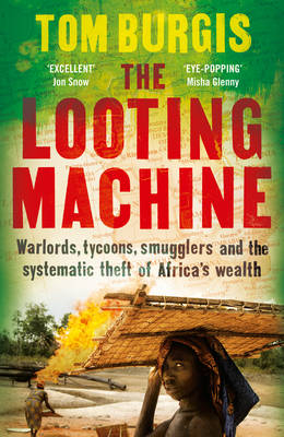 The Looting Machine - Tom Burgis
