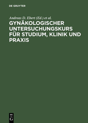 Gyn&auml;kologischer Untersuchungskurs f&uuml;r Studium, Klinik und Praxis - 