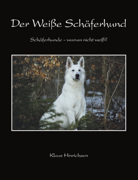 Der Weisse Sch&auml;ferhund - Klaus Hinrichsen