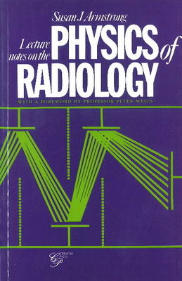 Lecture Notes on the Physics of Radiology - Susan J Armstrong